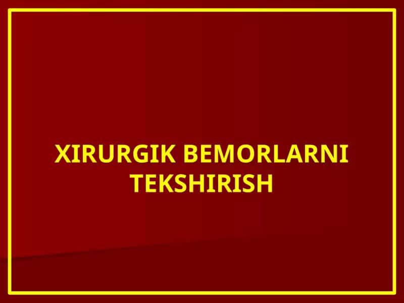 XIRURGIK BEMORLARNI TEKSHIRISH
