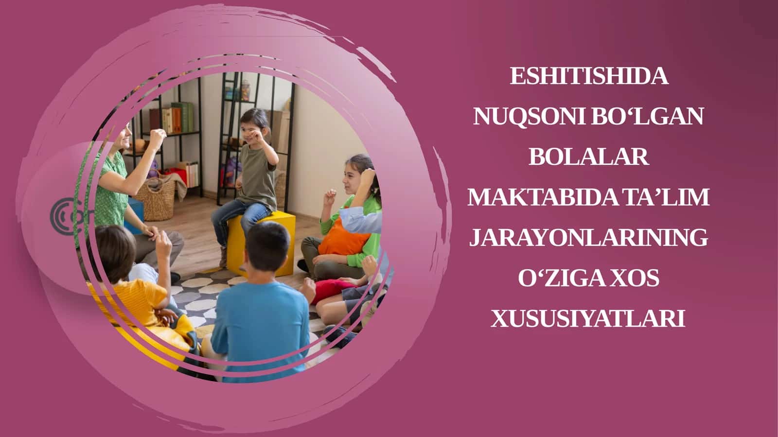 Eshitishida nuqsoni bo‘lgan bolalar maktabida taʼlim jarayonlarining o‘ziga xos xusu