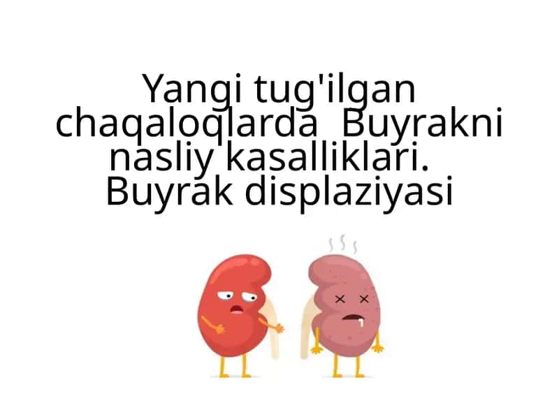 Buyrakni nasliy kasalliklari.Buyrak displaziyasi