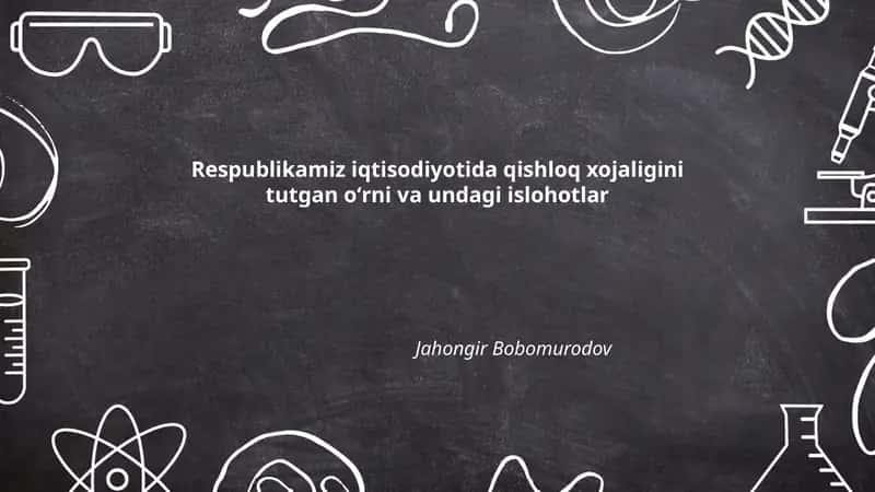 Respublikamiz iqtisodiyotida qishloq xojaligini tutgan oʻrni va undagi islohotlar