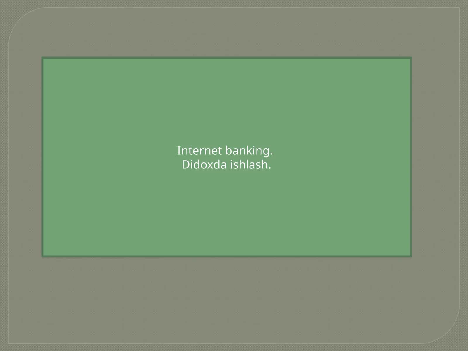 Internet banking. Didoxda ishlash