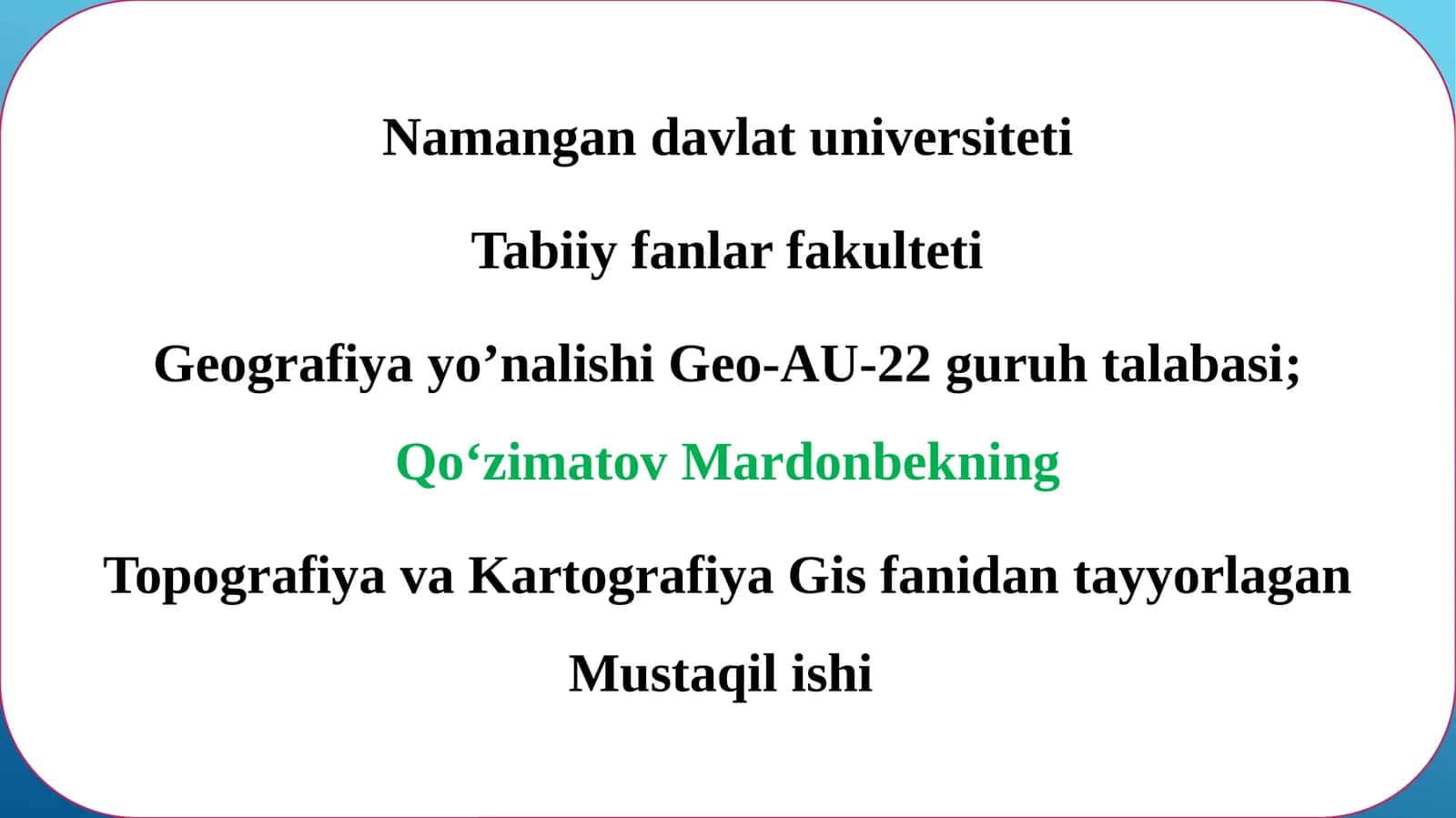 Geografiya yo’nalishi Geo-AU-22 guruh talabasi;Qo‘zimatovMardonbekning