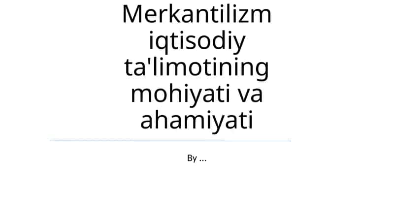 Merkantilizm iqtisodiy ta'limotining mohiyati va ahamiyati