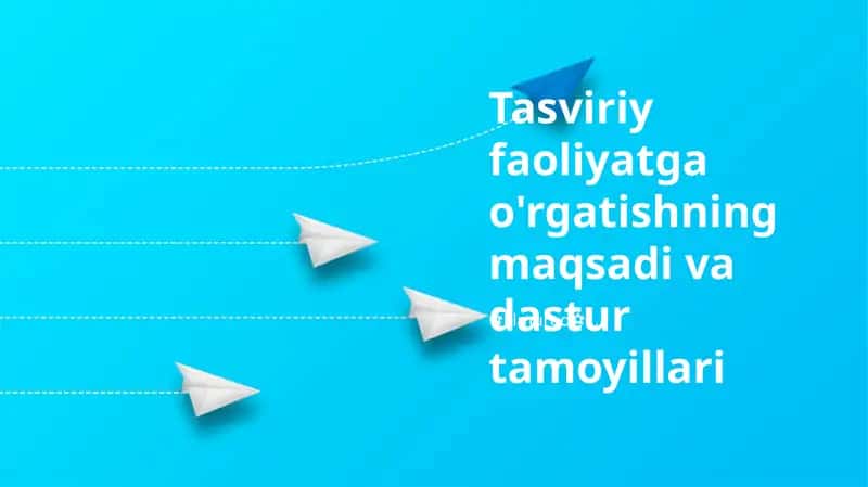 Tasviriy faoliyatga o'rgatishning maqsadi va dastur tamoyillari
