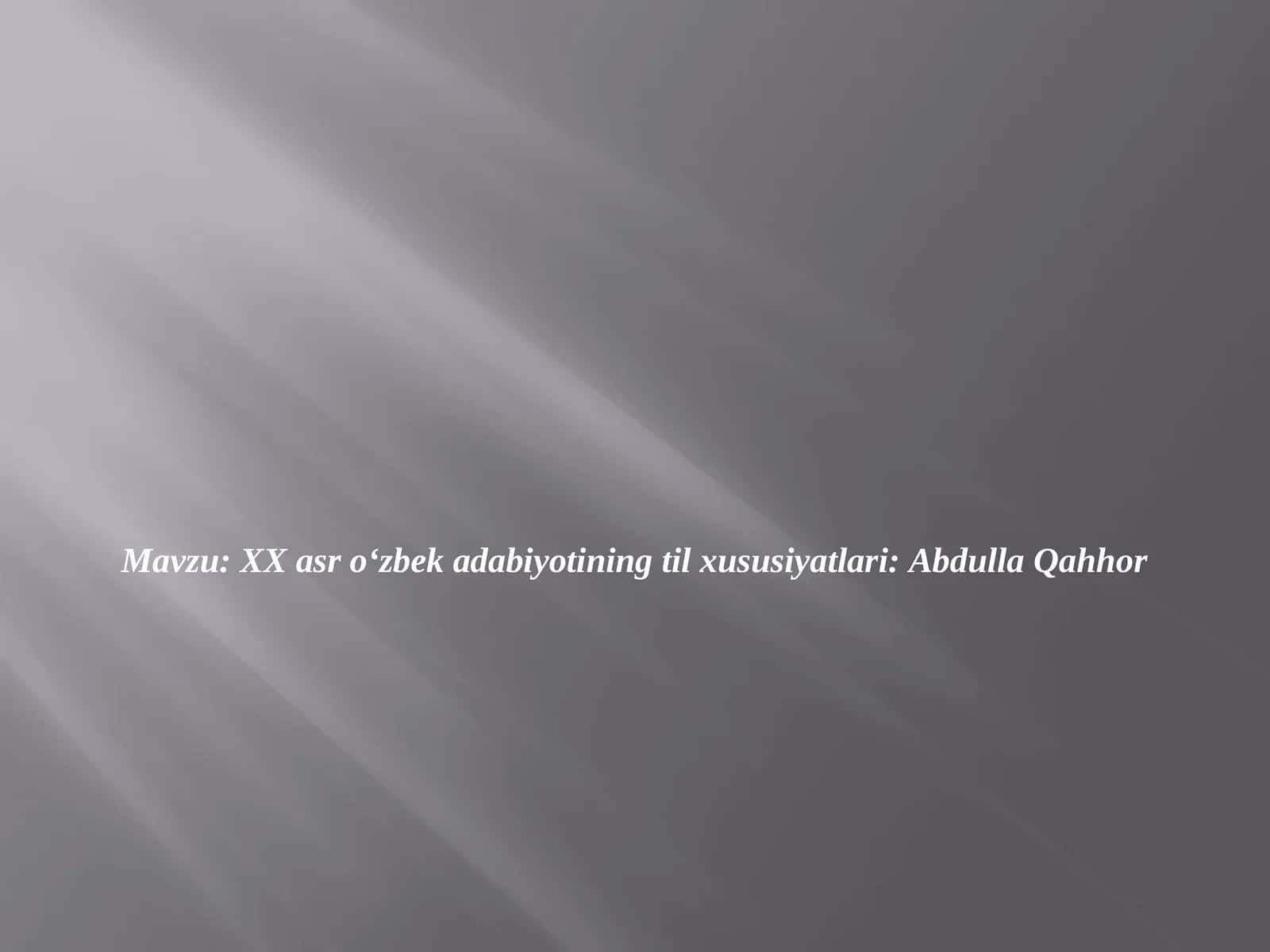 XX asr o‘zbek adabiyotining til xususiyatlari Abdulla Qahhor
