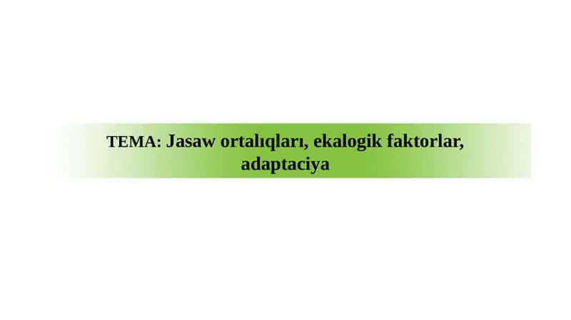 Jasaw ortalıqları, ekalogik faktorlar, adaptaciya