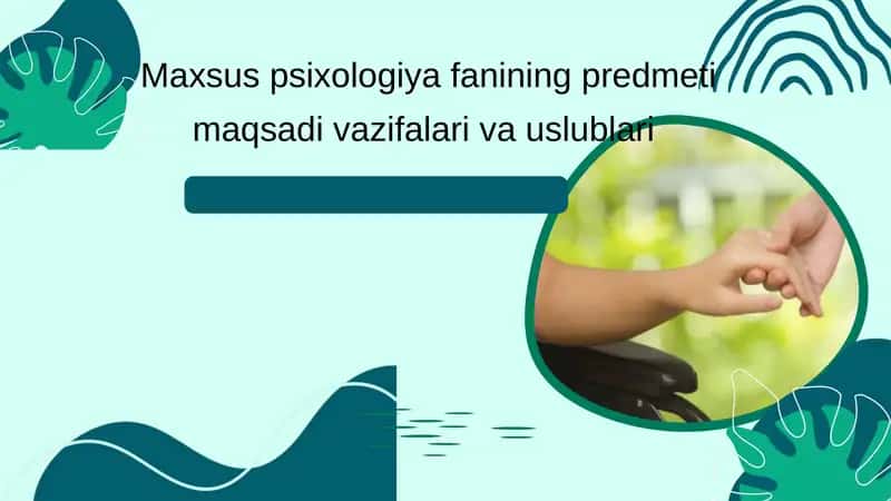 Maxsus psixologiya fanining predmeti maqsadi vazifalari va uslublari