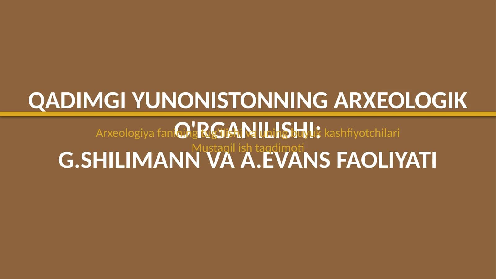Qadimgi Yunonistonning arxeologik oʻrganilishi: G.Shlimann va A.Evans faoliyati