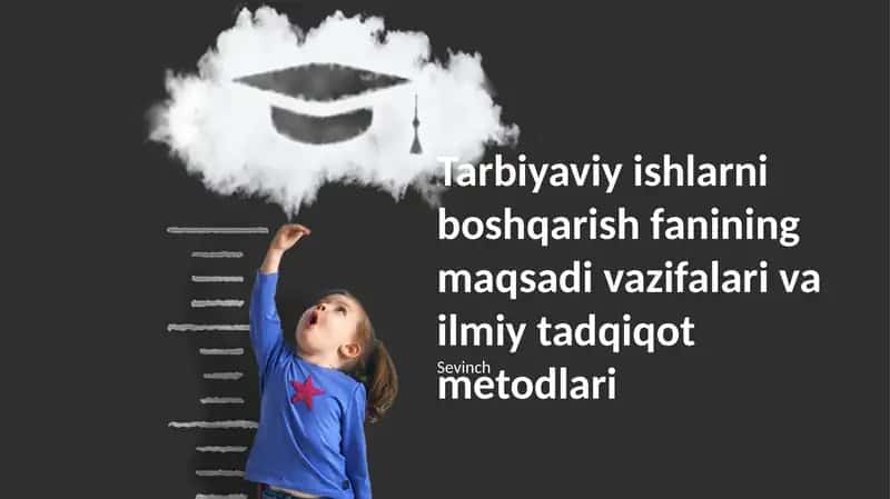 Tarbiyaviy ishlarni boshqarish fanining maqsadi vazifalari va ilmiy tadqiqot metodlari