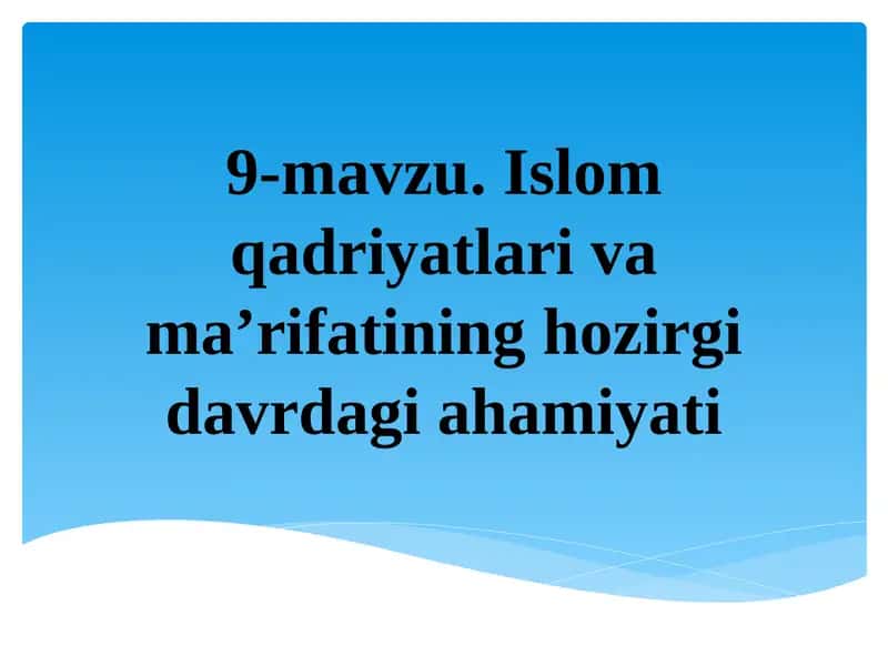 Islom qadriyatlari va ma’rifatining hozirgi davrdagi ahamiyati