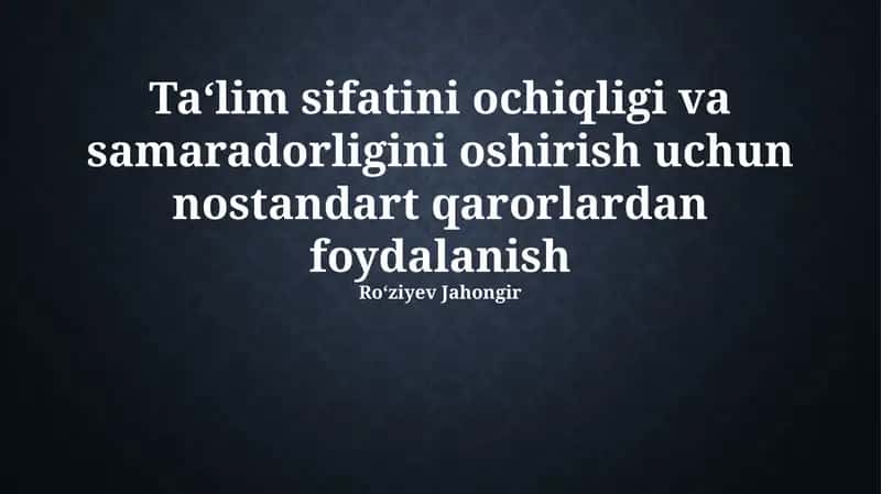 Ta‘lim sifatini ochiqligi va samaradorligini oshirish uchun nostandart qarorlardan foydalanish