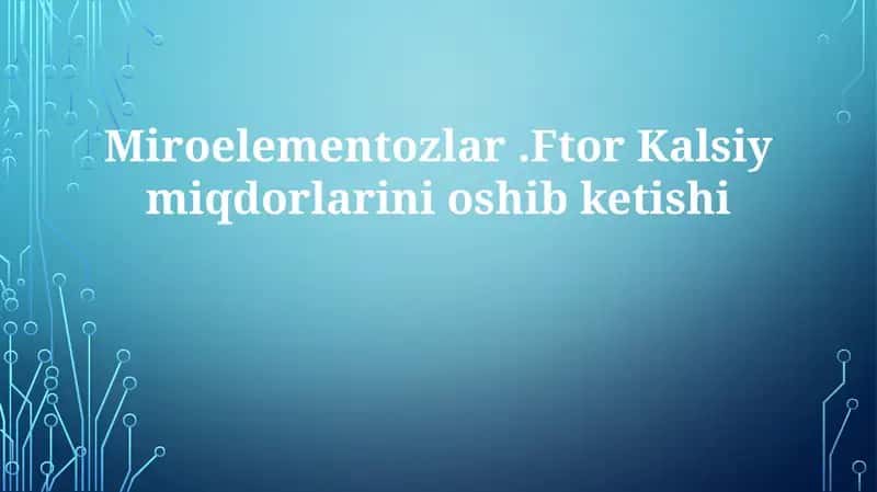 Miroelementozlar.FtorKalsiymiqdorlarinioshibketishi