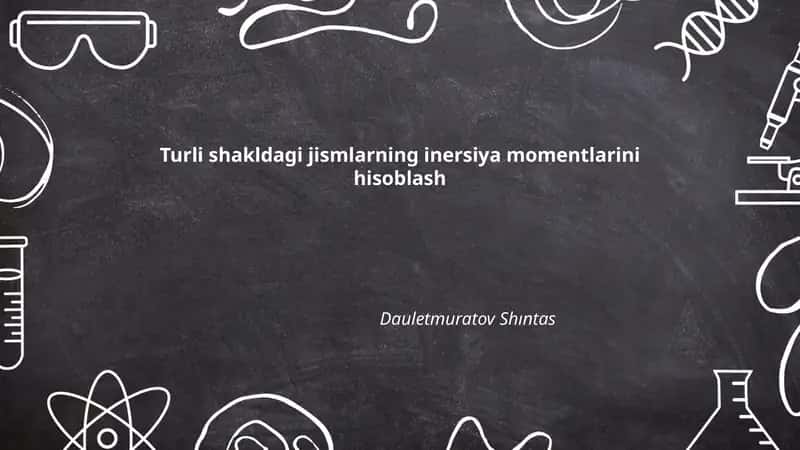 Turli shakldagi jismlarning inersiya momentlarini hisoblash