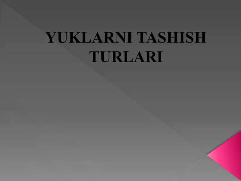 Yuklarni Tashish Turlari