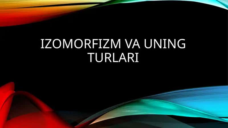 IzomorfizmVaUningTurlari
