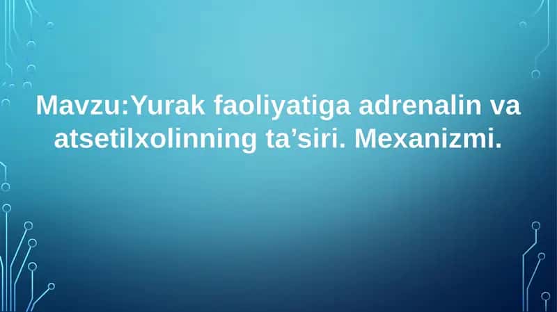 Yurak faoliyatiga adrenalin va atsetilxolinning ta’siri.