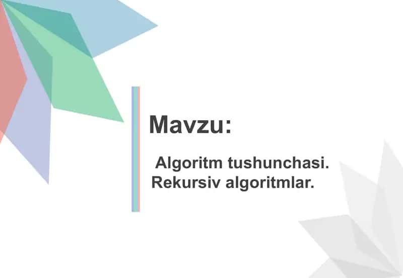 Algoritm tushunchasi. Rekursiv algoritmlar.