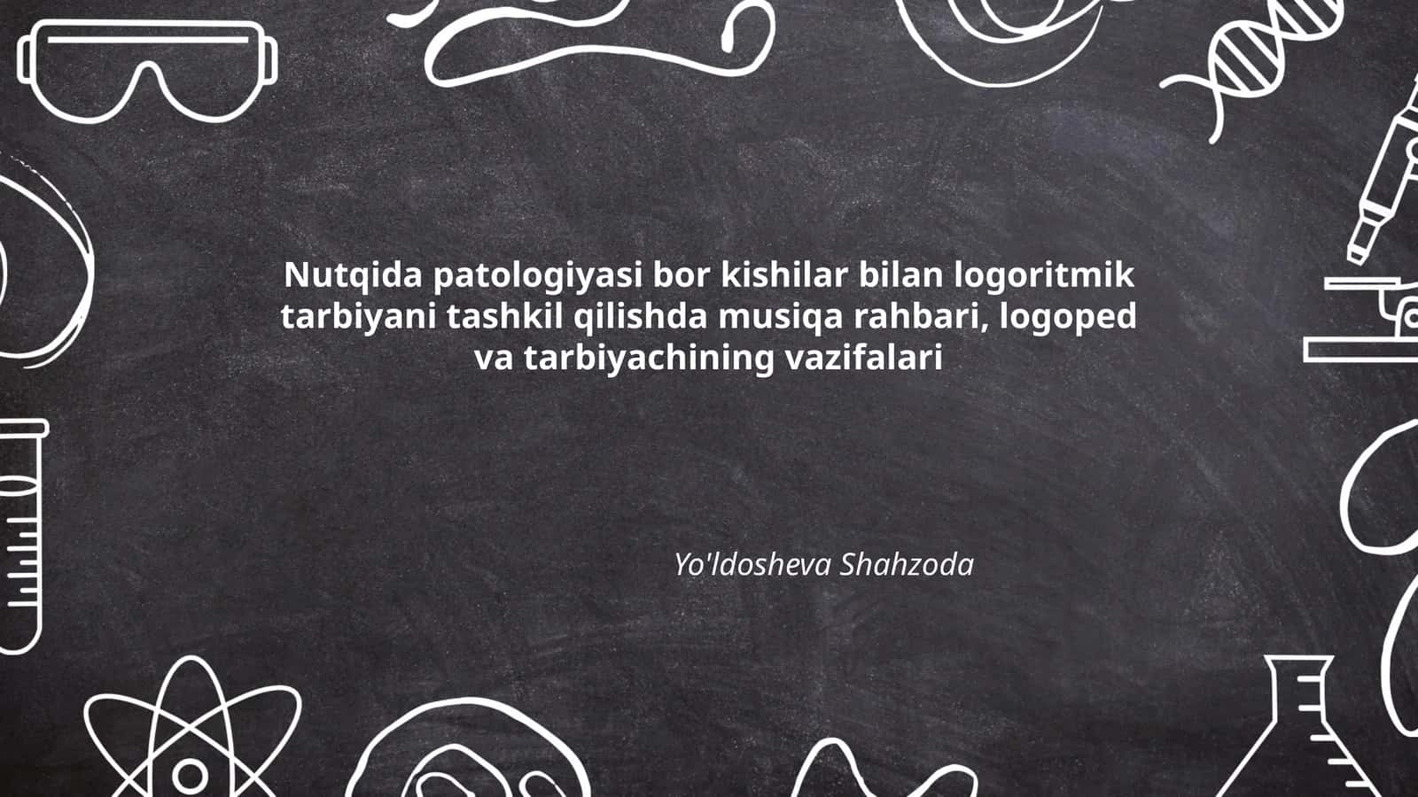 Nutqida patologiyasi bor kishilar bilan logoritmik tarbiyani tashkil qilishda musiqa rahbari, logoped va tarbiyachining vazifalari
