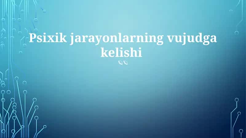 Psixik jarayonlarning vujudga kelishi