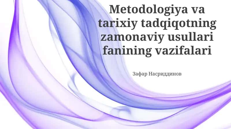 Metodologiya va tarixiy tadqiqotning zamonaviy usullari fanining vazifalari