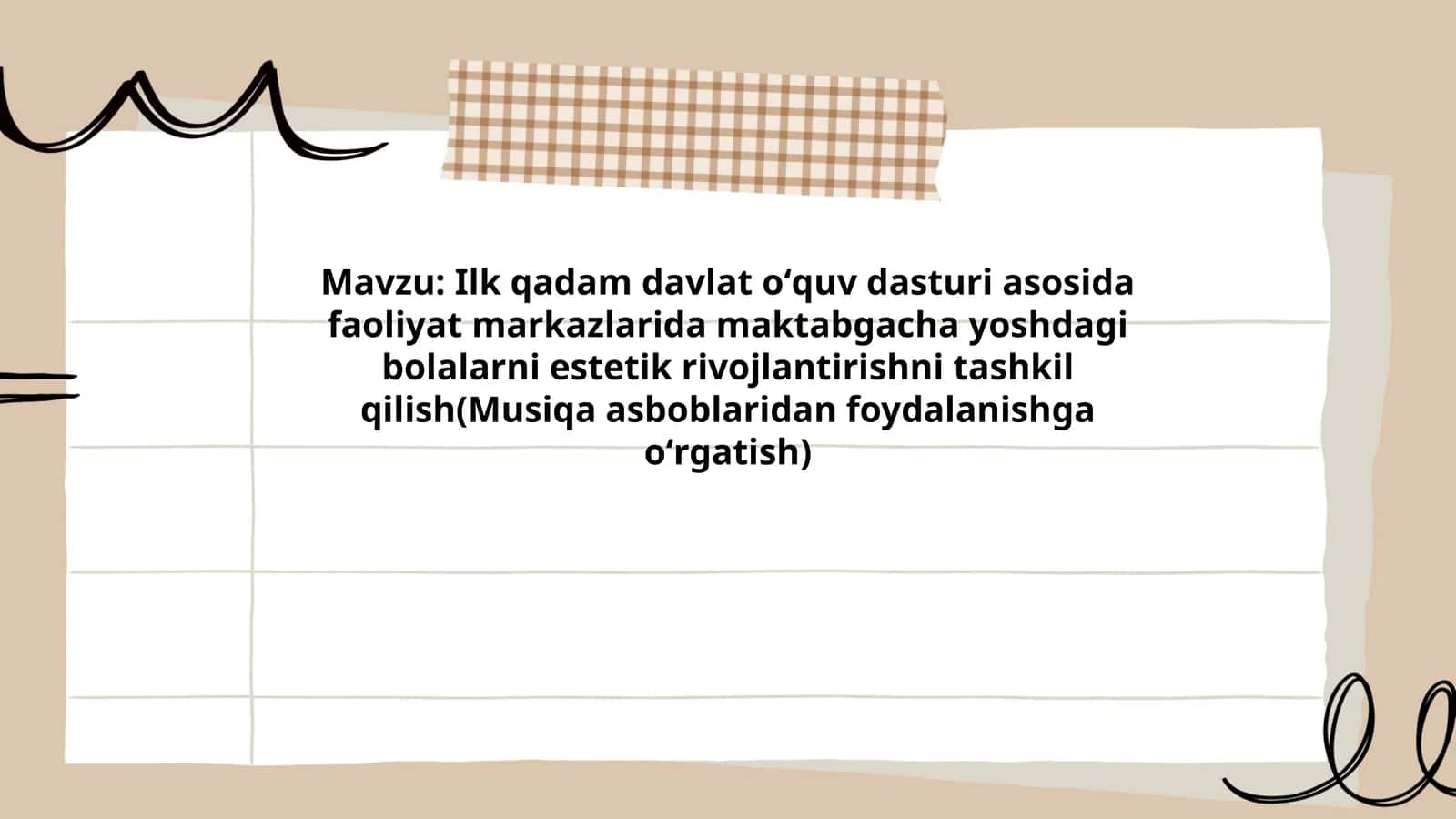 Ilk qadam davlat oʻquv dasturi asosida faoliyat markazlarida maktabgacha yoshdagi bolalarni estetik rivojlantirishni tashkil qilish(Musiqa asboblaridan foydalanishga oʻrgatish)