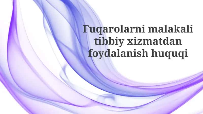 Fuqarolarni malakali tibbiy xizmatdan foydalanish huquqi