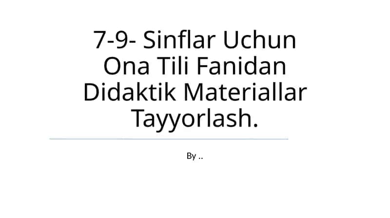 7-9- Sinflar Uchun Ona Tili Fanidan Didaktik Materiallar Tayyorlash