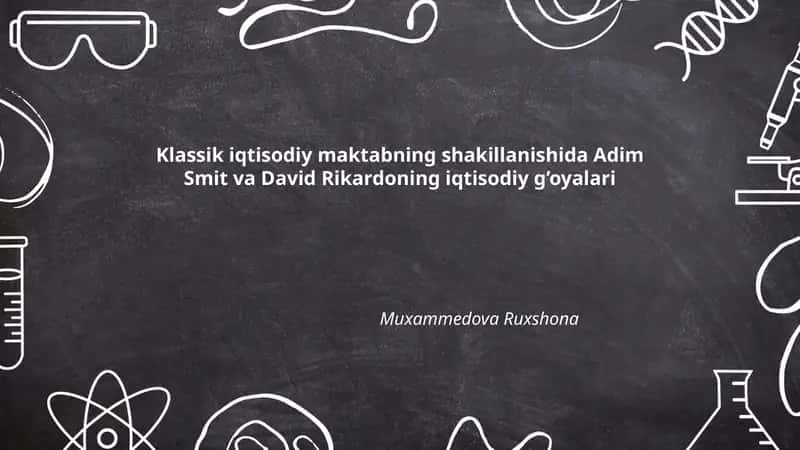 Klassik iqtisodiy maktabning shakillanishida Adim Smit va David Rikardoning iqtisodiy g’oyalari