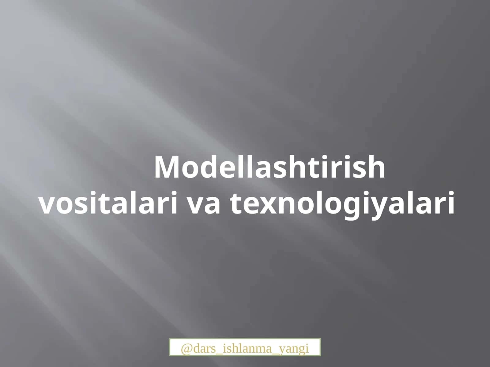 Modellashtirish vositalari va texnologiyalari