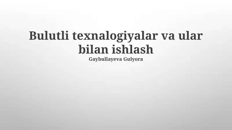 Bulutli texnalogiyalar va ular bilan ishlash