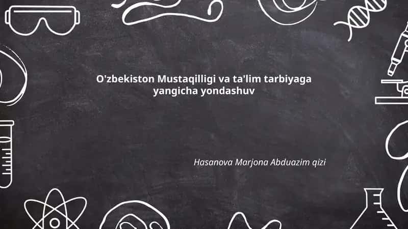 O'zbekiston Mustaqilligi va ta'lim tarbiyaga yangicha yondashuv
