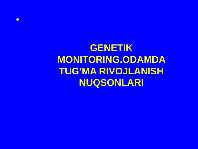 GENETIK MONITORING.ODAMDA TUG’MA RIVOJLANISH NUQSONLARI