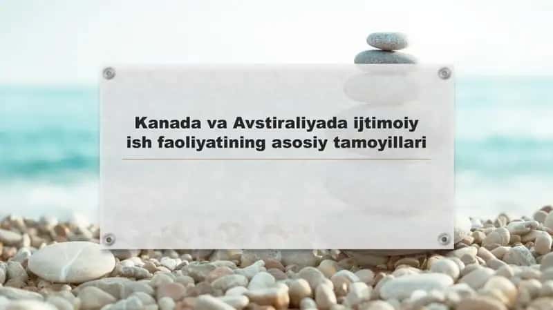 Kanada va Avstraliyada ijtimoiy ish faoliyatining asosiy tamoyillari