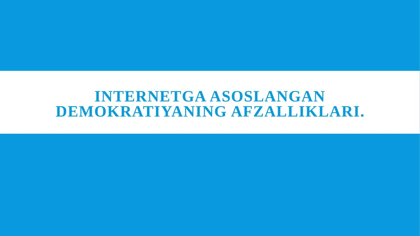 Internetga asoslangan Demokratiyaning afzalliklari.