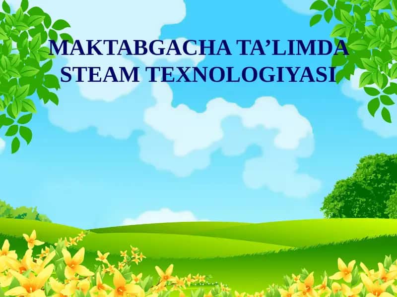 MAKTABGACHATA’LIMDA STEAM TEXNOLOGIYASI