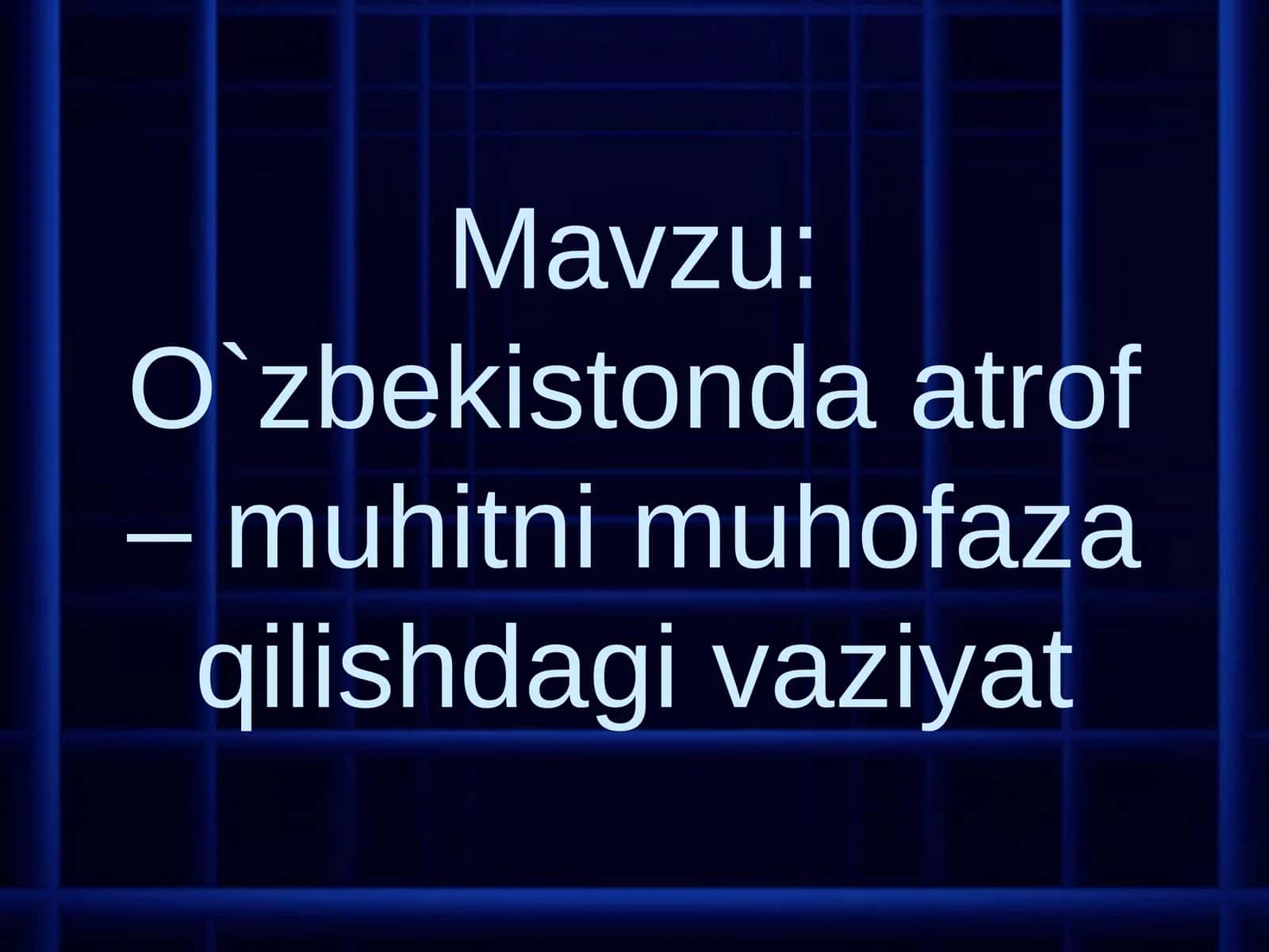 O`zbekistonda atrof – muhitni muhofaza qilishdagi vaziyat