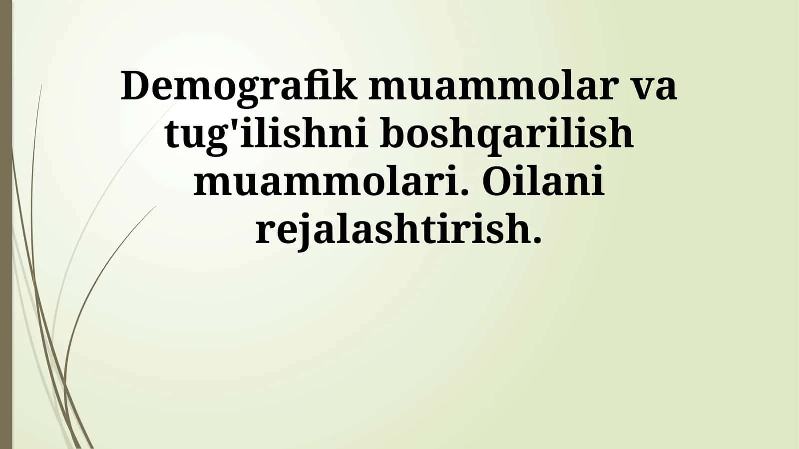 Demografik muammolar va tug'ilishni boshqarilish muammolari. Oilani rejalashtirish