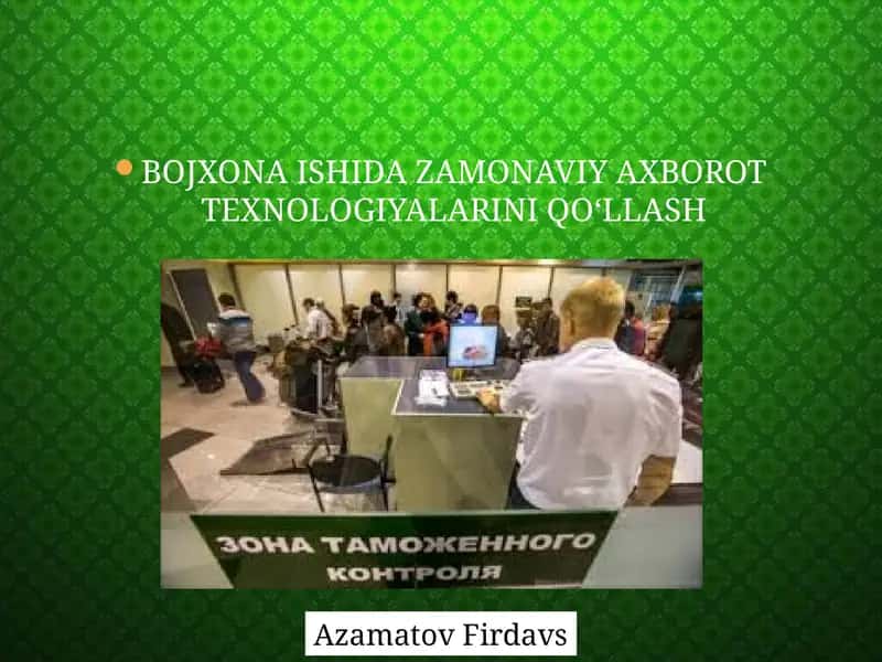 Bojxona ishida zamonaviy axborot texnologiyalarini qo‘llash