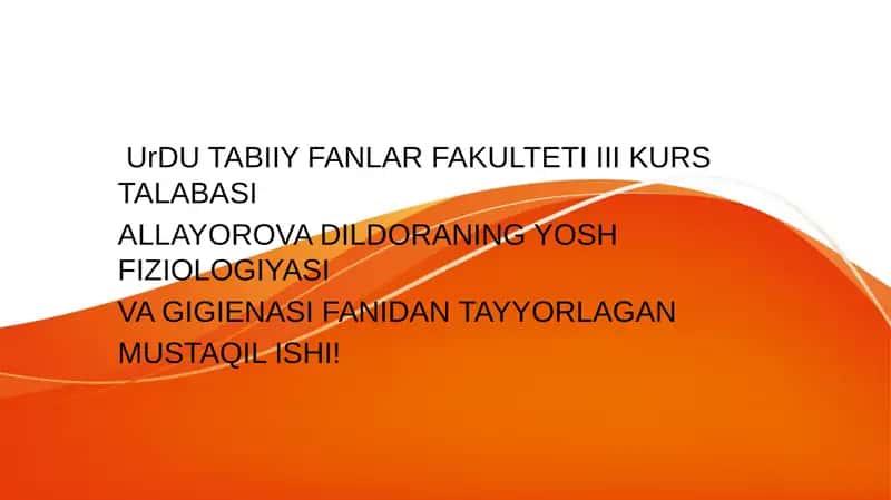 UrDU TABIIY FANLAR FAKULTETI III KURS TALABASI ALLAYOROVA DILDORANING YOSH FIZIOLOGIYASI VA GIGIENASI FANIDAN TAYYORLAGAN MUSTAQIL ISHI