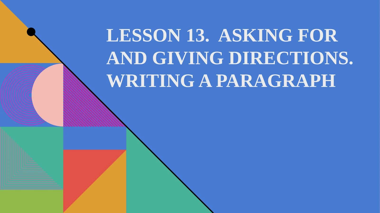 ASKING FOR AND GIVING DIRECTIONS. WRITING A PARAGRAPH