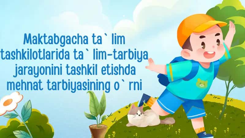 Maktabgacha ta`lim tashkilotlarida ta`lim-tarbiya jarayonini tashkil etishda mehnat tarbiyasining o`rni