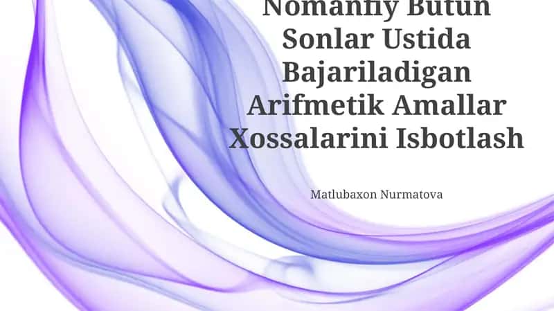 Nomanfiy Butun Sonlar Ustida Bajariladigan Arifmetik Amallar Xossalarini Isbotlash