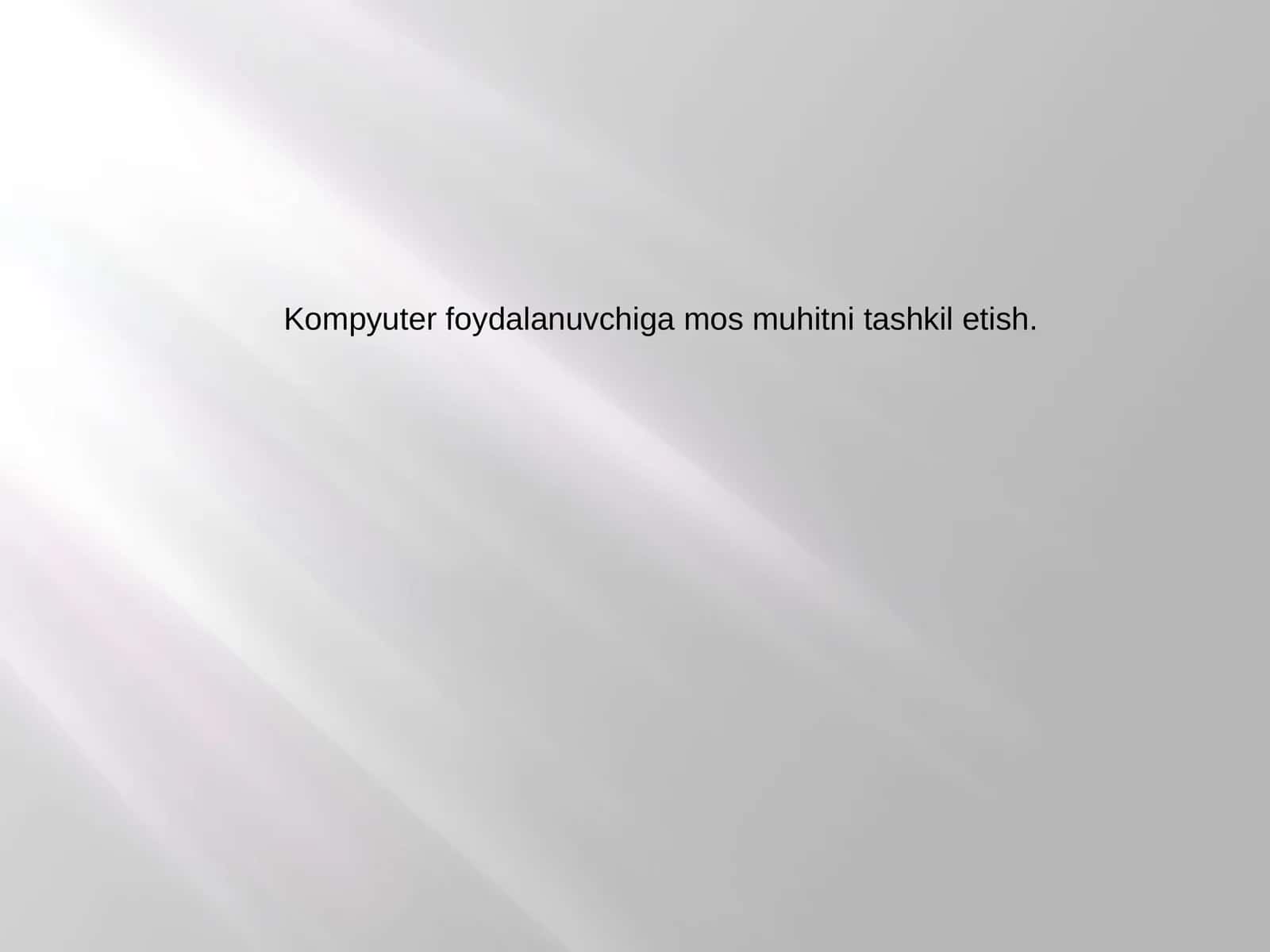 Kompyuter foydalanuvchiga qulay muhitni tashkil etish