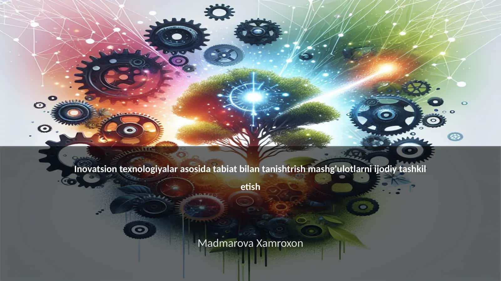 Inovatsion texnologiyalar asosida tabiat bilan tanishtrish mashg'ulotlarni ijodiy tashkil etish