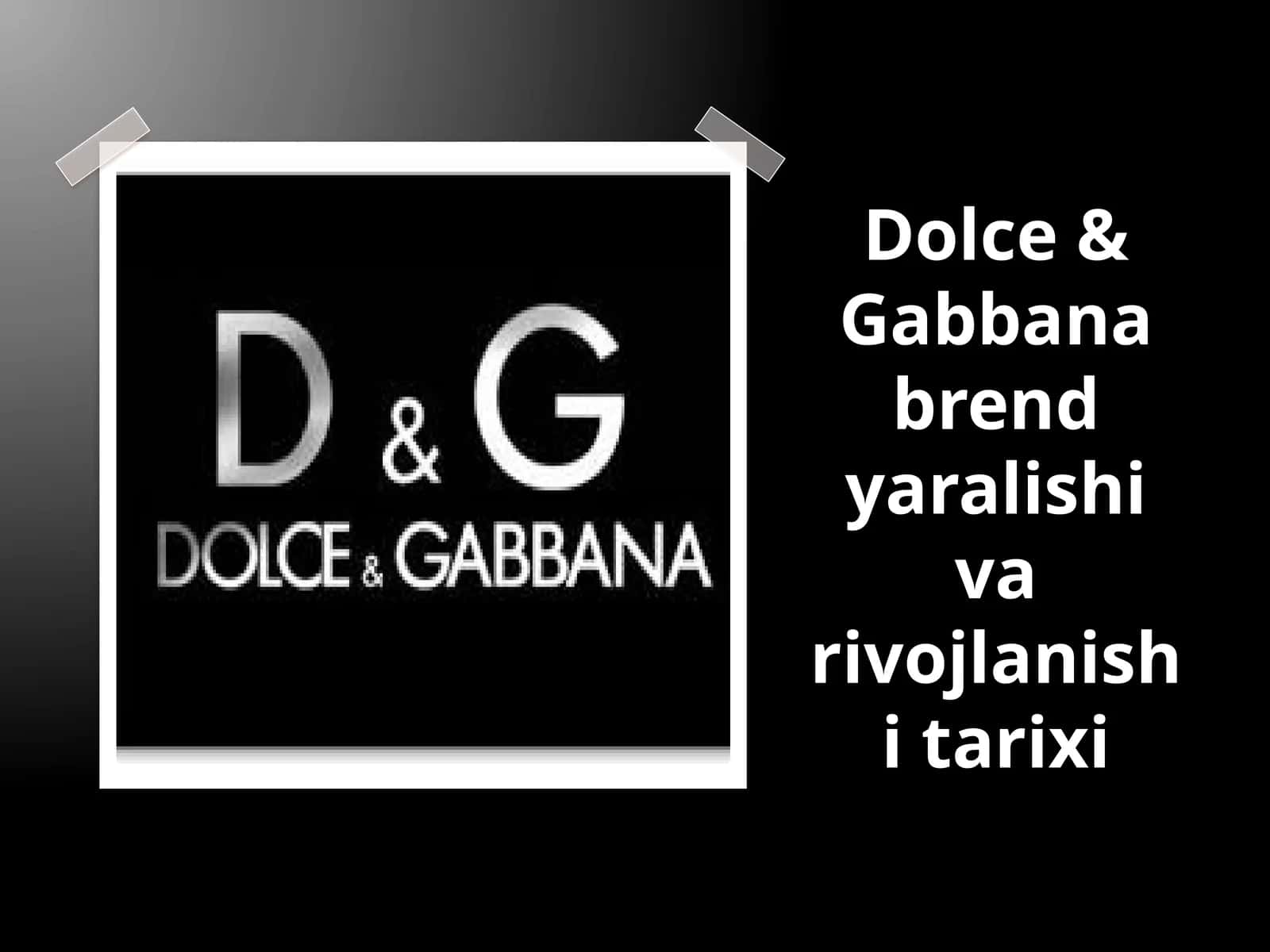 Dolce & Gabbana brend yaralishi va rivojlanishi tarixi