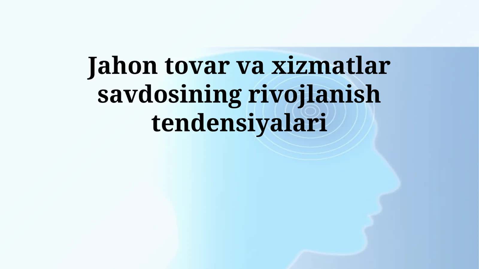 Jahon tovar va xizmatlar savdosining rivojlanish tendensiyalari