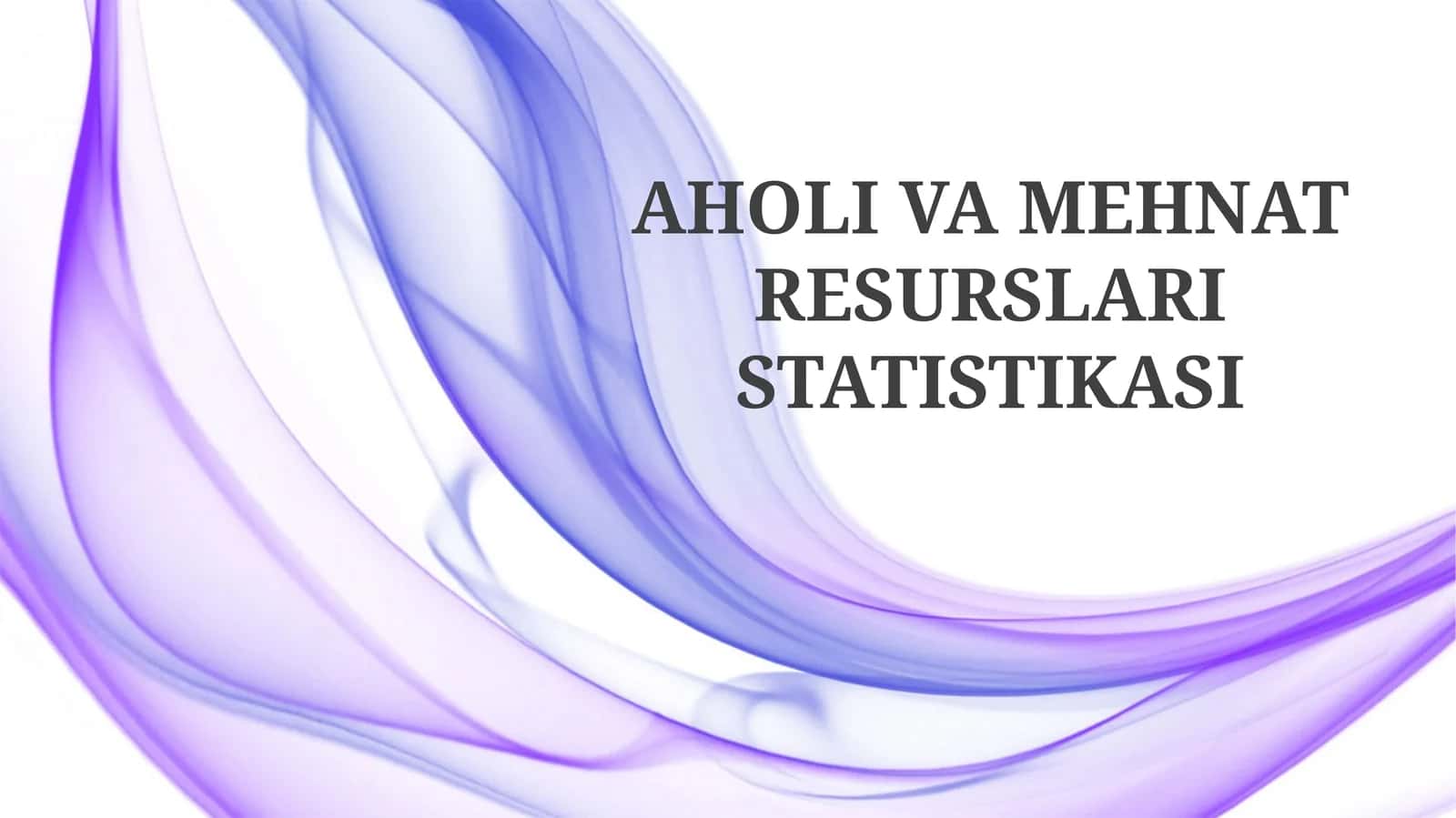 AHOLI VA MEHNAT RESURSLARI STATISTIKASI