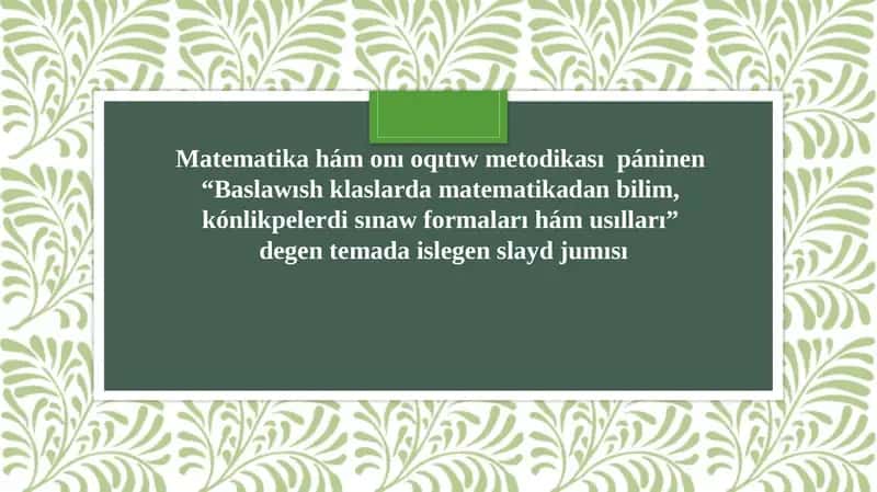 Baslawısh klaslarda matematikadan bilim, kónlikpelerdi sınaw formaları hám usılları