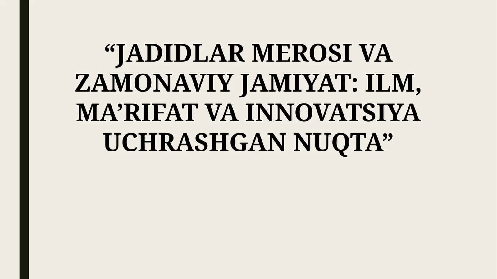 JADIDLAR MEROSI VA ZAMONAVIY JAMIYAT: ILM, MA’RIFAT VA INNOVATSIYA UCHRASHGAN NUQTA