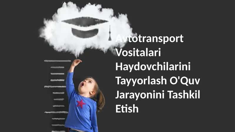 Avtotransport Vositalari Haydovchilarini Tayyorlash O'Quv Jarayonini Tashkil Etish